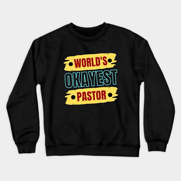 World's Okayest Pastor | Christian Pastor Crewneck Sweatshirt by All Things Gospel